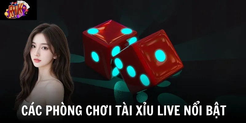 Tài Xỉu Live - Trải Nghiệm Nổ Hũ Xúc Xắc Trực Tuyến Đỉnh Cao 3 Nhà cái cung cấp nhiều sảnh tài xỉu live để người chơi tự do lựa chọn