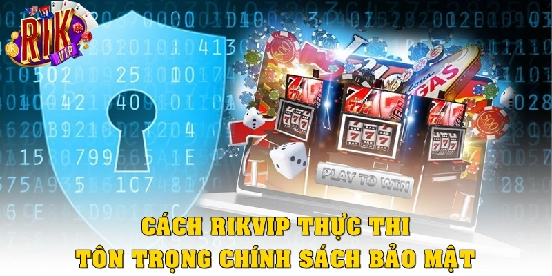 Cách Rikvip thực thi, tôn trọng chính sách bảo mật