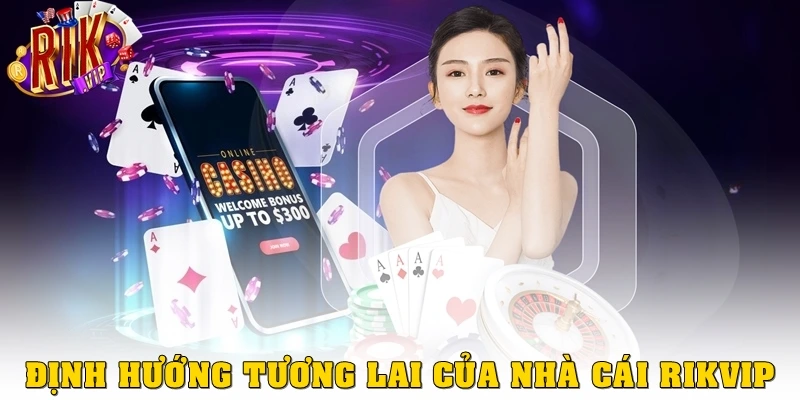 Định hướng tương lai của nhà cái Rikvip