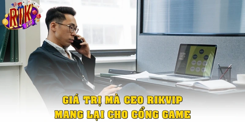 Giá trị mà CEO Rikvip mang lại cho cổng game
