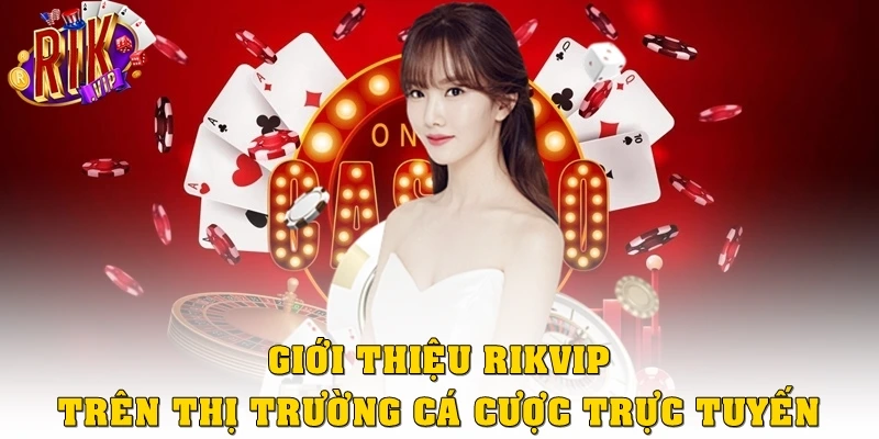 Giới thiệu Rikvip trên thị trường cá cược trực tuyến