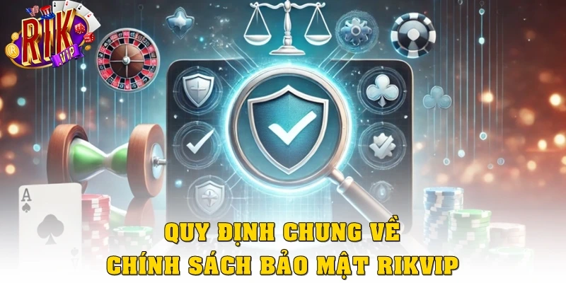 Quy định chung về chính sách bảo mật Rikvip