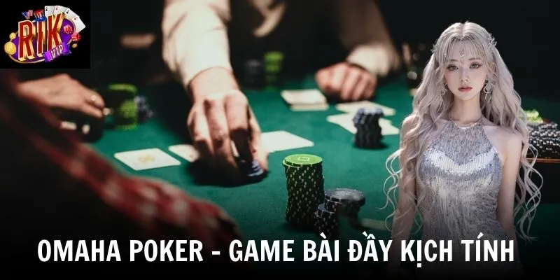 omaha poker game bai day kich tinh